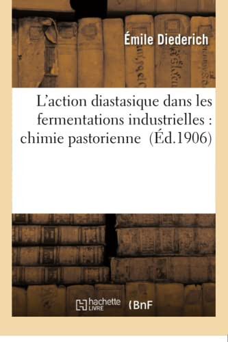 L'Action Diastasique Dans Les Fermentations Industrielles: Chimie Pastorienne