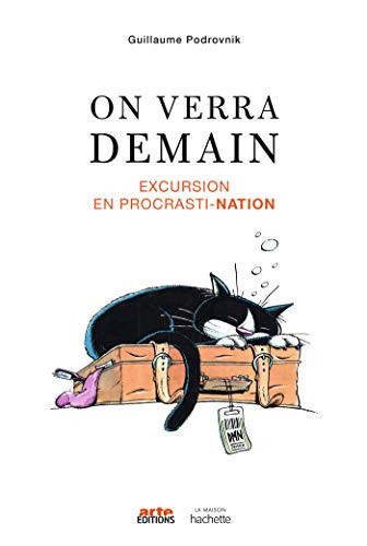 On verra demain Excursion en Procrasti-Nation