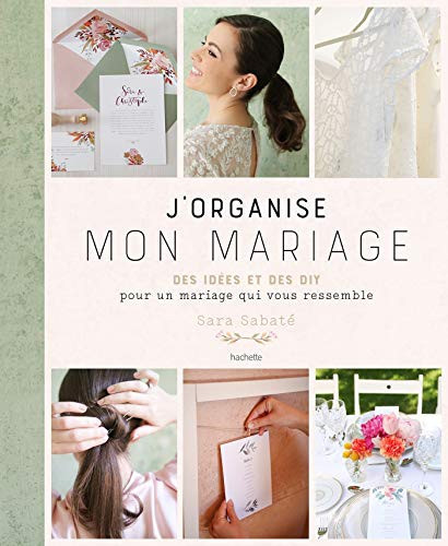 J'organise mon mariage Des idées et des DIY our un mariage qui vous ressemble