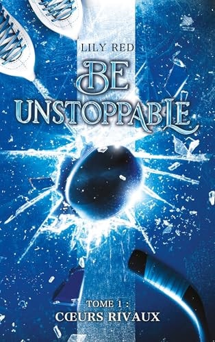 Be unstoppable - tome 1 - Coeurs rivaux