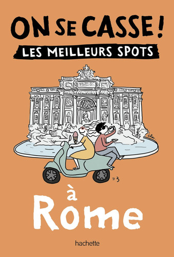 On se casse ! Les meilleurs spots à Rome