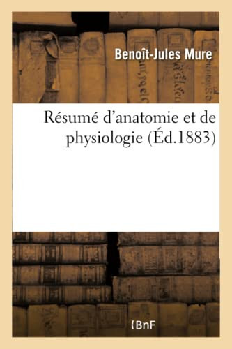 Résumé d'Anatomie Et de Physiologie Pour Servir À l'Intelligence Du Médecin Du Peuple Et de l'Homoeopathie Pure
