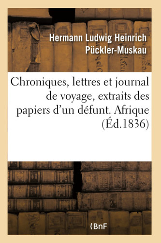 Chroniques, lettres et journal de voyage, extraits des papiers d'un défunt. Afrique