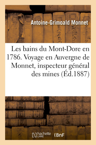 Les Bains Du Mont-Dore En 1786. Voyage En Auvergne de Monnet, Inspecteur Général Des Mines