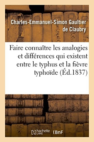 Faire Connaître Les Analogies Et Les Différences Qui Existent Entre Le Typhus Et La Fièvre Typhoïde Mémoire. Académie Royale de Médecine