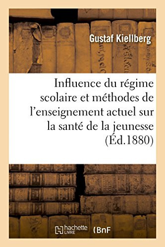 Influence Du Régime Scolaire Et Des Méthodes de l'Enseignement Actuel Sur La Santé de la Jeunesse Recherches Médico-Psychologiques Présentées Au Congrès International de Bruxelles, 1880