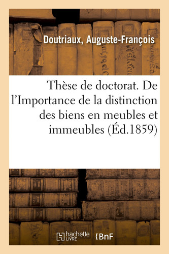 Thèse de Doctorat. de l'Importance de la Distinction Des Biens En Meubles Et Immeubles En Droit Romain Et En Droit Français. Faculté de Droit de Paris