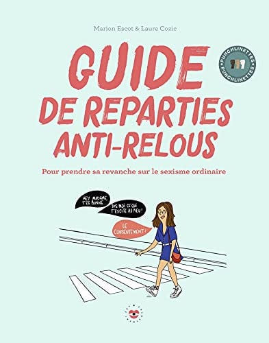 Guide de répartie anti-relous Pour prendre sa revanche sur le sexisme ordinaire