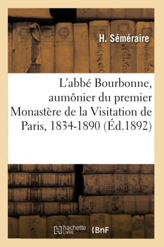 L'Abbé Bourbonne, Aumônier Du Premier Monastère de la Visitation de Paris, 1834-1890