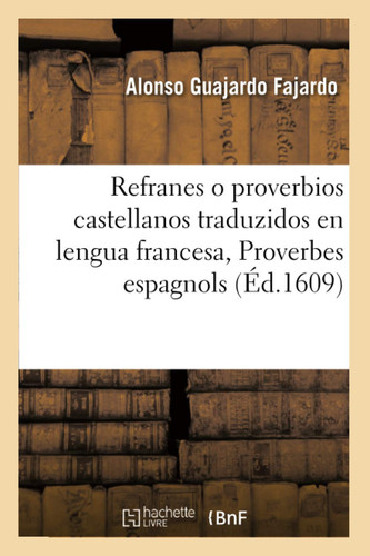 Refranes O Proverbios Castellanos Traduzidos En Lengua Francesa. Proverbes Espagnols Traduits En François