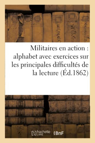 Militaires En Action: Alphabet Avec Exercices Méthodiques Sur Les Principales Difficultés de la Lecture