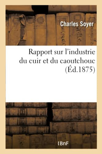 Rapport Sur l'Industrie Du Cuir Et Du Caoutchouc