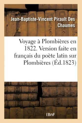 Voyage À Plombières En 1822. Version Faite En Français Du Poète Latin Sur Plombières de Joachim Camerarius Ou Lettres À M. V.