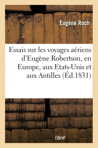 Essais Sur Les Voyages Aériens d'Eugène Robertson, En Europe, Aux Etats-Unis Et Aux Antilles Suivis d'Observations Sur Les Courses de Chevaux Libres Dits Barberi