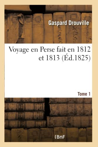Voyage En Perse Fait En 1812 Et 1813 Tome 1