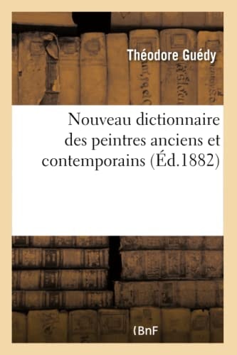 Nouveau Dictionnaire Des Peintres Anciens Et Contemporains Comprenant Un Abrégé Sur Les Origines de la Peinture