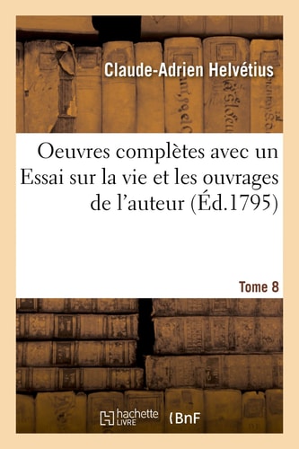 Oeuvres Complètes Tome 8 Avec Un Essai Sur La Vie Et Les Ouvrages de l'Auteur
