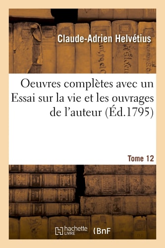 Oeuvres Complètes Tome 12 Avec Un Essai Sur La Vie Et Les Ouvrages de l'Auteur