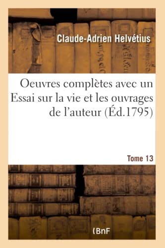 Oeuvres Complètes Tome 13 Avec Un Essai Sur La Vie Et Les Ouvrages de l'Auteur