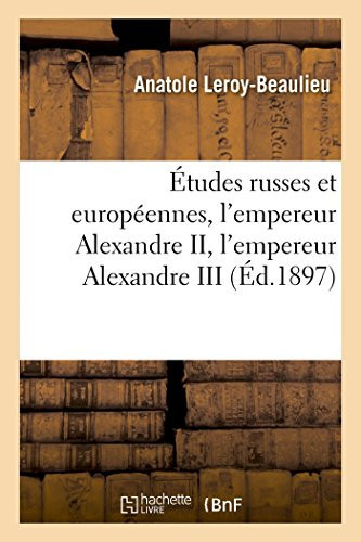 Études Russes Et Européennes, l'Empereur Alexandre II, l'Empereur Alexandre III La France, l'Italie Et La Triple Alliance