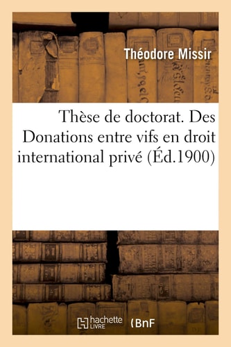 Thèse de Doctorat. Des Donations Entre Vifs En Droit International Privé Université de Paris. Faculté de Droit