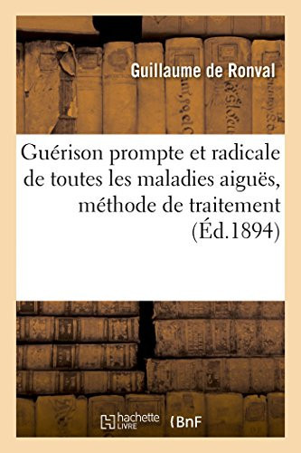 Guérison Prompte Et Radicale de Toutes Les Maladies Aiguës Ou Chroniques Dites Incurables Méthode de Traitement