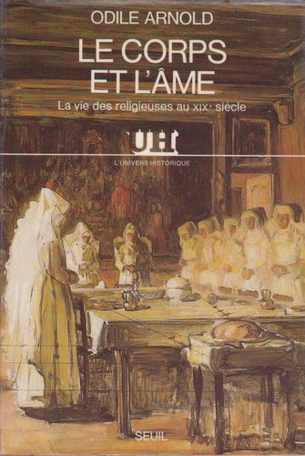 Le corps et l'âme: La vie des religieuses au XIXe siècle (L'Univers historique) (French Edition)