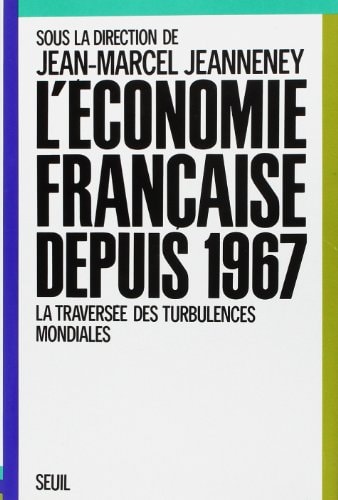 L'Economie française depuis 1967: La traversée des turbulences mondiales (Collection Economie et société) (French Edition)