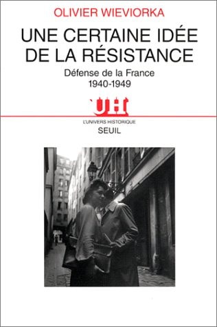 "Une certaine idée de la Résistance. ""Défense de la France"" (1940-1949)"