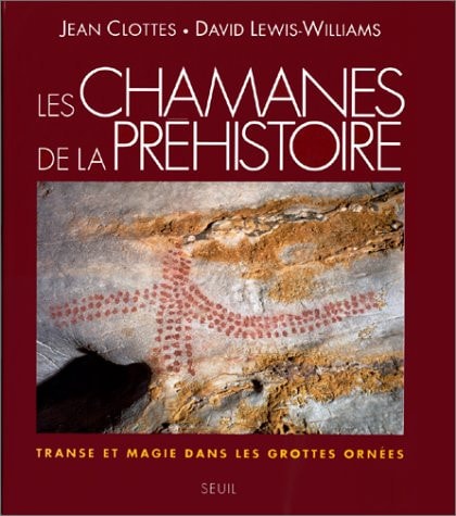 Les Chamanes de la préhistoire. Transe et magie dans les grottes ornées