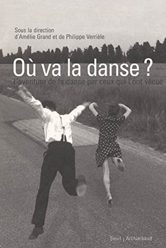 Où va la danse? l'aventure de la danse par ceux qui l'ont vécue