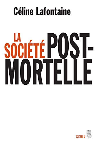 La Société postmortelle. La mort, l'individu et le lien social à l'ère des technosciences (SCIEN HUM (H.C)) (French Edition)