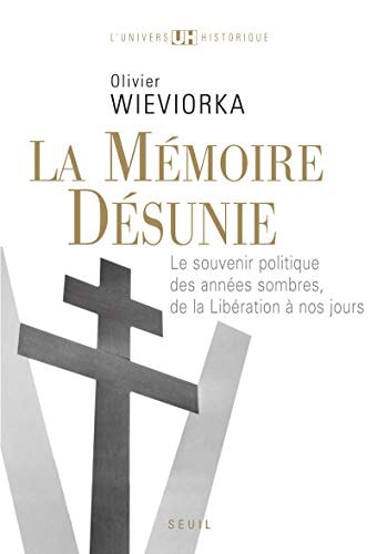 La Mémoire désunie: Le souvenir politique des années sombres, de la Libération à nos jours (L'Univers historique)