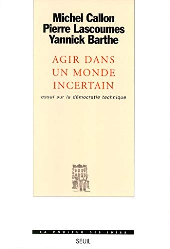 Agir dans un monde incertain. Essai sur la démocratie technique