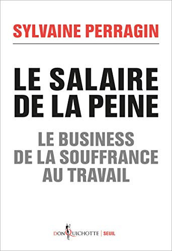 Le salaire de la peine le business de la souffrance au travail