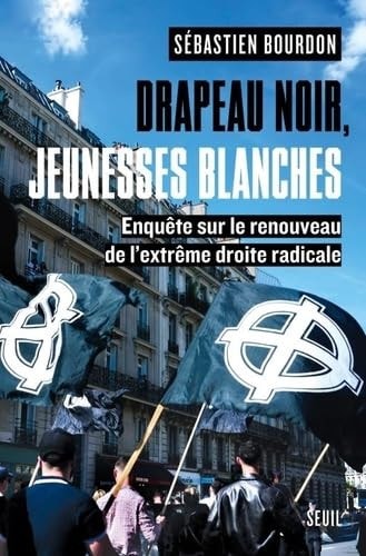 Drapeau noir, jeunesses blanches enquête sur le renouveau de l'extrême droite radicale