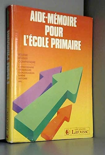 Aide-mémoire pour l'école primaire tout le programme de la fin du CP à l'entrée en 6e
