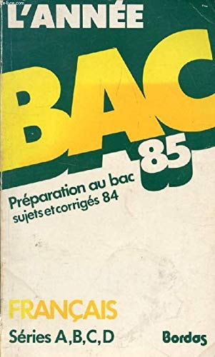 L'Année Bac 85 préparation au bac, sujets et corrigés 84. Français