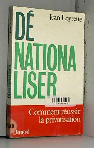 Dénationaliser comment réussir la privatisation