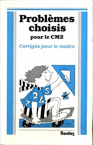 Problèmes choisis pour le CM2 corrigés pour le maître