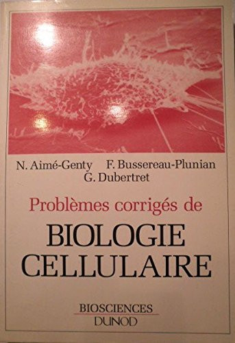 Problèmes corrigés de biologie cellulaire étude du fonctionnement cellulaire par l'approche expérimentale