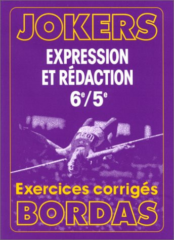 FRANCAIS 6EME ET 5EME EXPRESSION ET REDACTION. Exercices corrigés
