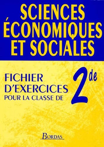 Sciences économiques et sociales, 2e fichier d'exercices pour la classe de 2de