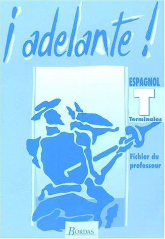 ESPAGNOL TERMINALES ADELANTE ! Fichier du professeur
