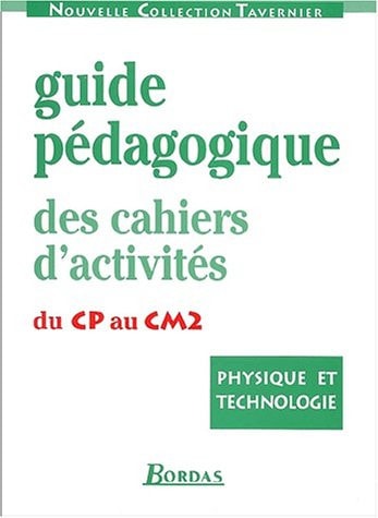 Physique et technologie, du CP au CM2 guide pédagogique des cahiers d'activités