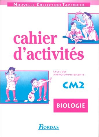 BIOLOGIE CM2. Cahier d'activités, cycle des approfondissements
