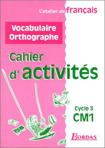 VOCABULAIRE ORTHOGRAPHE CM1 CYCLE 3. Cahier d'activités
