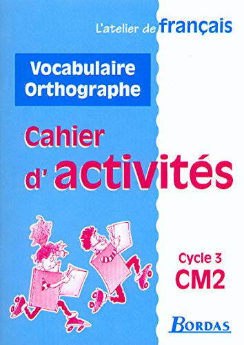 VOCABULAIRE ORTHOGRAPHE CM2 CYCLE 3. Cahier d'activités