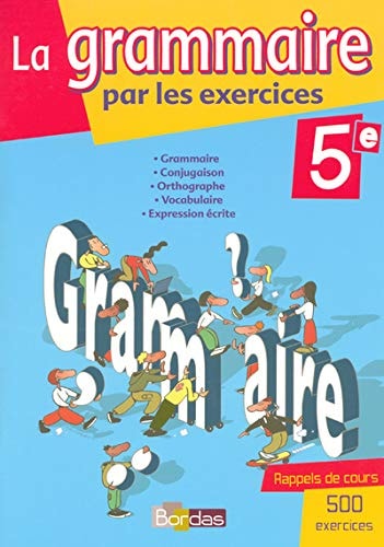 La grammaire par les exercices, 5e cahier d'exercices, avec rappels de cours