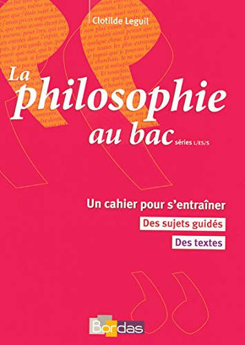 La philosophie au bac un cahier pour s'entraîner, des sujets guidés, des textes